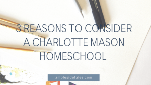 Can a Mason approach to homeschool benefit your family? In this post, I outline 3 benefits we have seen in our Charlotte Mason homeschool.